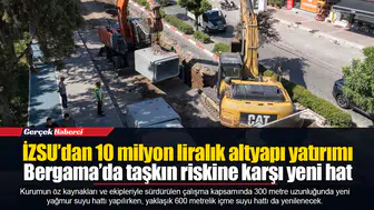 İZSU’dan 10 milyon liralık altyapı yatırımı...  Bergama’da taşkın riskine karşı yeni hat