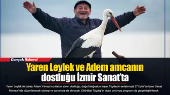 Yaren Leylek ve Adem amcanın dostluğu İzmir Sanat’ta