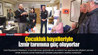 Çocukluk hayalleriyle İzmir tarımına güç oluyorlar