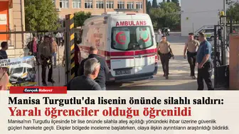 Manisa Turgutlu'da lisenin önünde silahlı saldırı:   Yaralı öğrenciler olduğu öğrenildi