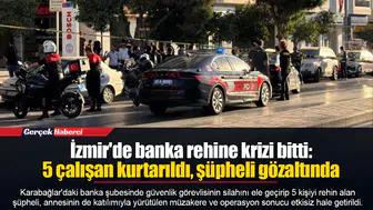 İzmir'de banka rehine krizi bitti: 5 çalışan kurtarıldı, şüpheli gözaltında