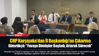 CHP Karşıyaka’dan İl Başkanlığı’na Çıkarma...  Gümrükçü: “Yuvaya Dönüşler Başladı, Artarak Sürecek”