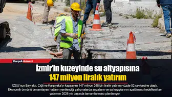 İzmir’in kuzeyinde su altyapısına 147 milyon liralık yatırım