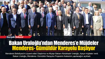 Bakan Uraloğlu’ndan Menderes’e Müjdeler...  Menderes- Gümüldür Karayolu Başlıyor