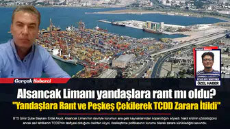 Alsancak Limanı yandaşlara rant mı oldu?  "Yandaşlara Rant ve Peşkeş Çekilerek TCDD Zarara İtildi"