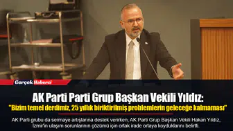 AK Parti Parti Grup Başkan Vekili Yıldız:  "Bizim temel derdimiz, 25 yıllık biriktirilmiş problemlerin geleceğe kalmaması"