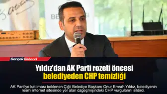 Yıldız’dan AK Parti rozeti öncesi belediyeden CHP temizliği