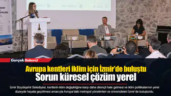 Avrupa kentleri iklim için İzmir’de buluştu... Sorun küresel çözüm yerel