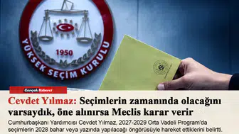 Cevdet Yılmaz: Seçimlerin zamanında olacağını varsaydık, öne alınırsa Meclis karar verir