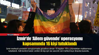 İzmir'de ‘Ailem güvende’ operasyonu kapsamında 16 kişi tutuklandı