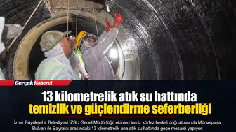 13 kilometrelik atık su hattında temizlik ve güçlendirme seferberliği
