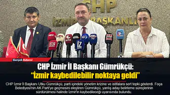 CHP İzmir İl BaşkanıGümrükçü: “İzmir kaybedilebilir noktaya geldi”