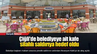 Çiğli'de belediyeye ait kafe silahlı saldırıya hedef oldu