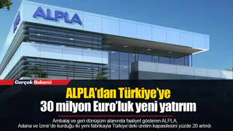 ALPLA’dan Türkiye’ye 30 milyon Euro’luk yeni yatırım