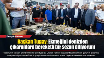 Başkan Tugay: Ekmeğini denizden çıkaranlara bereketli bir sezon diliyorum
