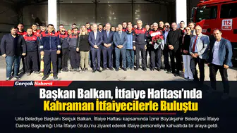 Başkan Balkan, İtfaiye Haftası’nda Kahraman İtfaiyecilerle Buluştu
