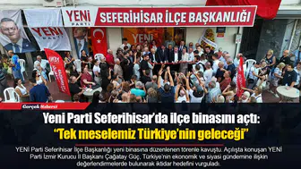 Yeni Parti Seferihisar’da ilçe binasını açtı: “Tek meselemiz Türkiye’nin geleceği”