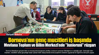 Bornova’nın genç mucitleri iş başında... Mevlana Toplum ve Bilim Merkezi’nde "Junioruni" rüzgarı