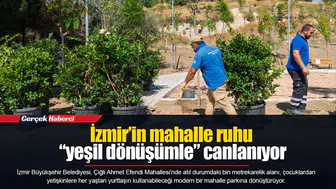 İzmir’in mahalle ruhu “yeşil dönüşümle” canlanıyor