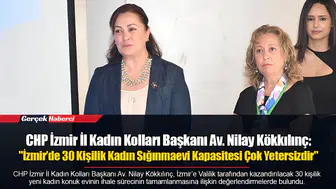 CHP İzmir İl Kadın Kolları Başkanı Av. Nilay Kökkılınç: "İzmir’de 30 Kişilik Kadın Sığınmaevi Kapasitesi Çok Yetersizdir"