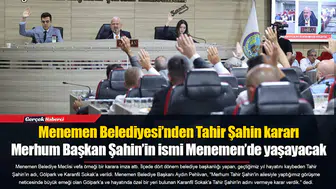 Merhum Başkan Şahin’in ismi Menemen’de yaşayacak