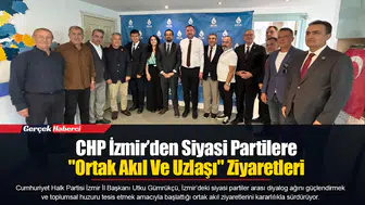 CHP İzmir’den Siyasi Partilere "Ortak Akıl Ve Uzlaşı" Ziyaretleri