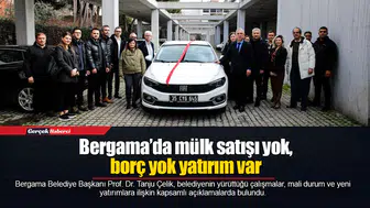 Bergama’da mülk satışı yok, borç yok yatırım var