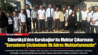 Gümrükçü’den Karabağlar’da Muhtar Çıkarması:  "Sorunların Çözümünde İlk Adres Muhtarlarımızdır"