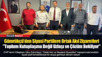 Gümrükçü’den Siyasi Partilere Ortak Akıl Ziyaretleri: "Toplum Kutuplaşma Değil Uzlaşı ve Çözüm Bekliyor"