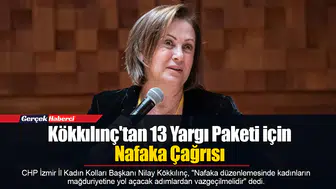Kökkılınç'tan 13 Yargı Paketi için Nafaka Çağrısı