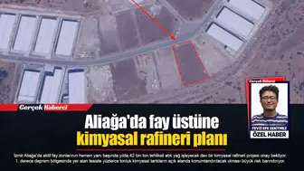 Aliağa'da fay üstüne kimyasal rafineri planı
