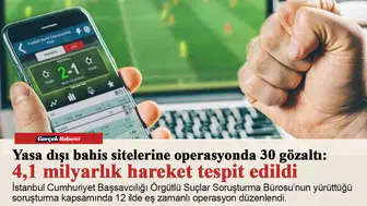 Yasa dışı bahis sitelerine operasyonda 30 gözaltı: 4,1 milyarlık hareket tespit edildi