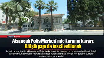 Alsancak Polis Merkezi’nde koruma kararı: Bitişik yapı da tescil edilecek