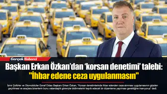 Başkan Erkan Özkan’dan ‘korsan denetimi’ talebi: "İhbar edene ceza uygulanmasın"