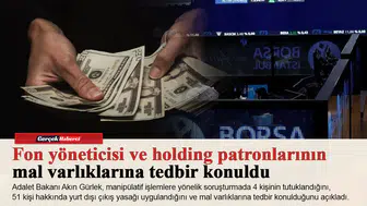 Fon yöneticisi ve holding patronlarının mal varlıklarına tedbir konuldu