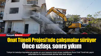 Onat Tüneli Projesi’nde çalışmalar sürüyor...  Önce uzlaşı, sonra yıkım