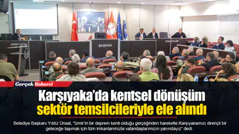 Karşıyaka’da kentsel dönüşüm sektör temsilcileriyle ele alındı