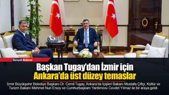 Başkan Tugay’dan İzmir için Ankara’da üst düzey temaslar