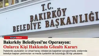Bakırköy Belediyesi'ne Operasyon: Onlarca Kişi Hakkında Gözaltı Kararı