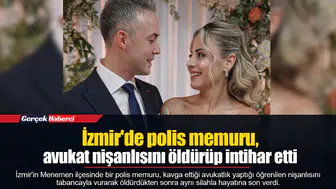 İzmir'de polis memuru, avukat nişanlısını öldürüp intihar etti