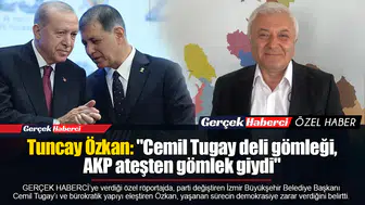 Tuncay Özkan: "Cemil Tugay deli gömleği, AKP ateşten gömlek giydi"