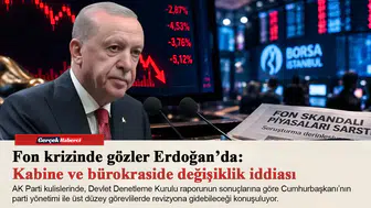 Fon krizinde gözler Erdoğan’da: Kabine ve bürokraside değişiklik iddiası
