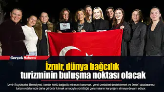 İzmir, dünya bağcılık turizminin buluşma noktası olacak
