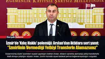 İzmir'de 'Kılıç Hakkı' polemiği: Arslan'dan iktidara sert yanıt:  "İzmirlinin Vermediği Yetkiyi Transferle Alamazsınız"