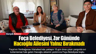 Foça Belediyesi, Zor Gününde Hacıoğlu Ailesini Yalnız Bırakmadı