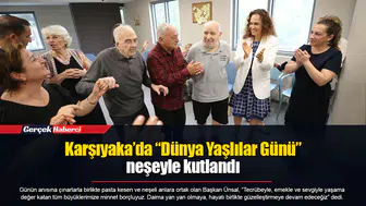 Karşıyaka’da “Dünya Yaşlılar Günü” neşeyle kutlandı