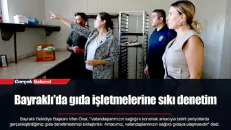 Bayraklı'da gıda işletmelerine sıkı denetim