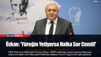 Özkan: 'Yüreğin Yetiyorsa Halka Sor Cemil!'