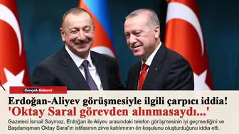 Erdoğan-Aliyev görüşmesiyle ilgili çarpıcı iddia! 'Oktay Saral görevden alınmasaydı...'