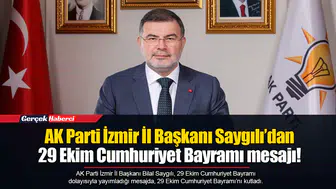 AK Parti İzmir İl Başkanı Saygılı’dan 29 Ekim Cumhuriyet Bayramı mesajı!
